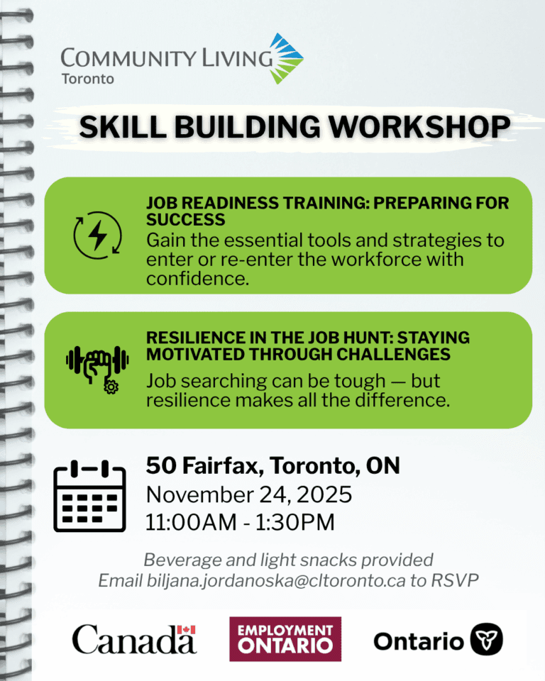 SKILL BUILDING WORKSHOP 50 Fairfax, Toronto, ON 11:00AM - 1:30PM November 24, 2025 SKILL BUILDING WORKSHOP Job Readiness Training: Preparing for Success Gain the essential tools and strategies to enter or re-enter the workforce with confidence. Resilience in the Job Hunt: Staying Motivated Through Challenges Job searching can be tough — but resilience makes all the difference. Email biljana.jordanoska@cltoronto.ca to RSVP Beverage and light snacks provided