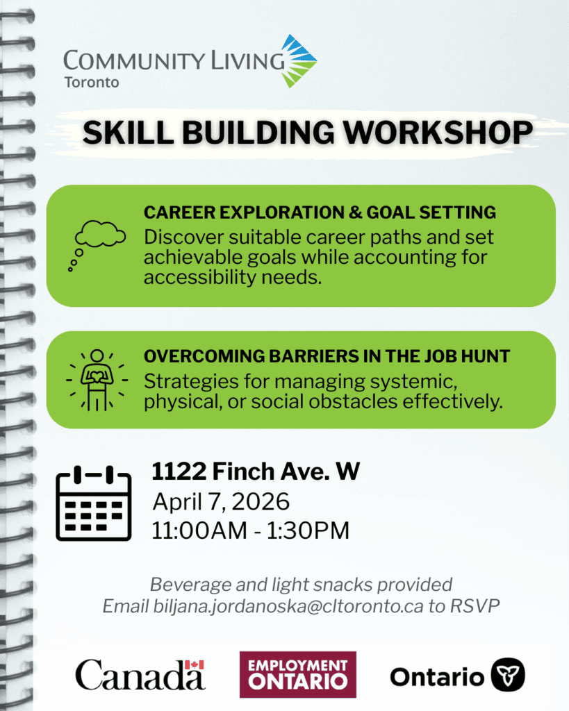 Career Exploration and Goal Setting:  Discover suitable career paths and set achievable goals while accounting for accessibility needs.  Overcoming Barriers in the Job Hunt: Strategies for managing systemic physical, or social obstacles effectively.  Event Details: Date: April 7 Time: 11:00 AM – 1:30 PM Location: 1122 Finch Ave West