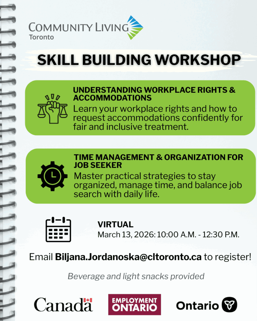 Understanding Workplace Rights and Accomodations Learn your workplace rights and how to request accommodations confidently for fair and inclusive treatment. Time Management and Organization for Job Seeker Master practical strategies to stay organized, manage time, and balance job search with daily life. Date: Friday, March 13 Time: 10:00 AM – 12:30 PM Location: Virtual