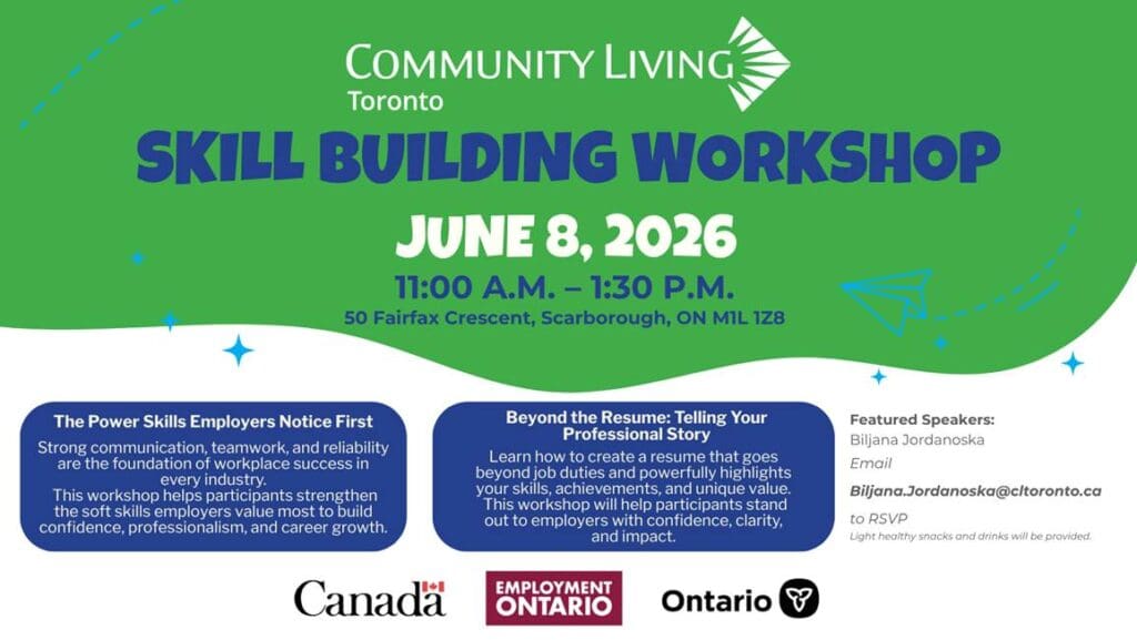 Skill Building workshop June 8, 2026 50 Fairfax Crescent, Scarborough, ON M1L 1Z8 11:00 A.M. – 1:30 P.M. The Power Skills Employers Notice First Strong communication, teamwork, and reliability are the foundation of workplace success in every industry. This workshop helps participants strengthen the soft skills employers value most to build confidence, professionalism, and career growth. Beyond the Resume: Telling Your Professional Story Learn how to create a resume that goes beyond job duties and powerfully highlights your skills, achievements, and unique value. This workshop will help participants stand out to employers with confidence, clarity, and impact. Email Biljana.Jordanoska@cltoronto.ca to RSVP